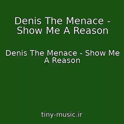 کاور آهنگ Denis The Menace - Show Me A Reason از Denis The Menace - Show Me A Reason