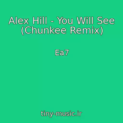 کاور آهنگ Alex Hill - You Will See (Chunkee Remix) از Ea7
