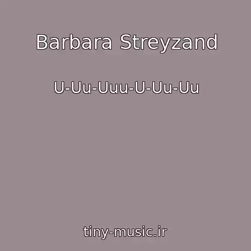 کاور آهنگ Barbara Streyzand از U-Uu-Uuu-U-Uu-Uu