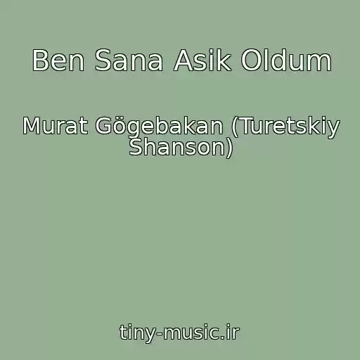 کاور آهنگ Ben Sana Asik Oldum از Murat Gögebakan (Turetskiy Shanson)
