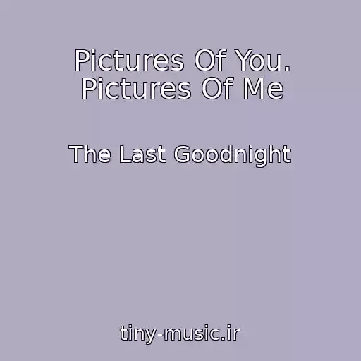کاور آهنگ Pictures Of You. Pictures Of Me از The Last Goodnight