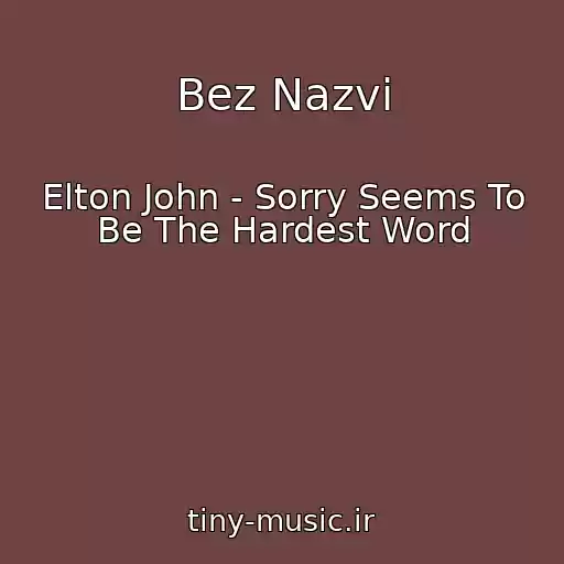 کاور آهنگ Bez Nazvi از Elton John - Sorry Seems To Be The Hardest Word
