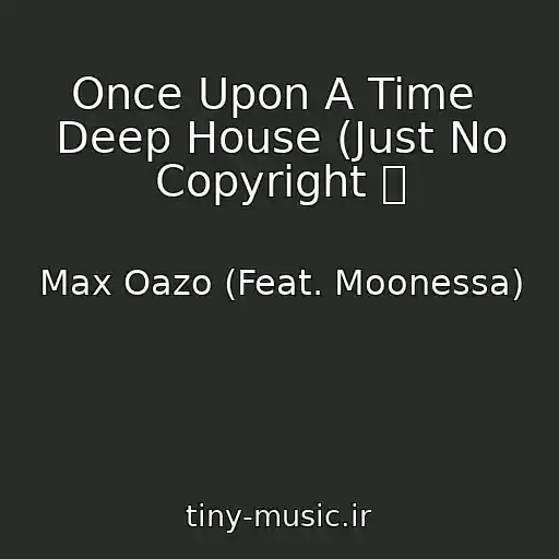کاور آهنگ Once Upon A Time  Deep House (Just No Copyright ツ از Max Oazo (Feat. Moonessa)