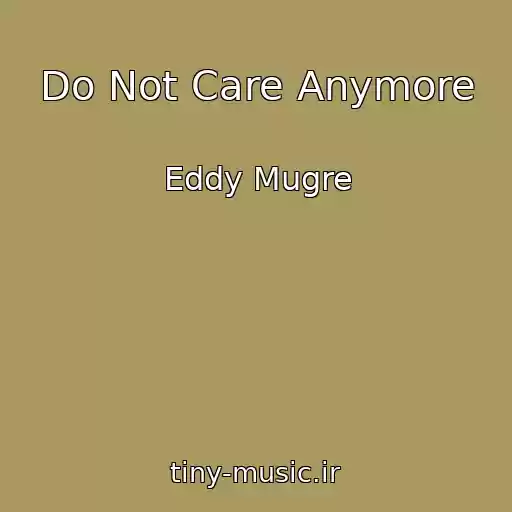 کاور آهنگ Do Not Care Anymore از Eddy Mugre