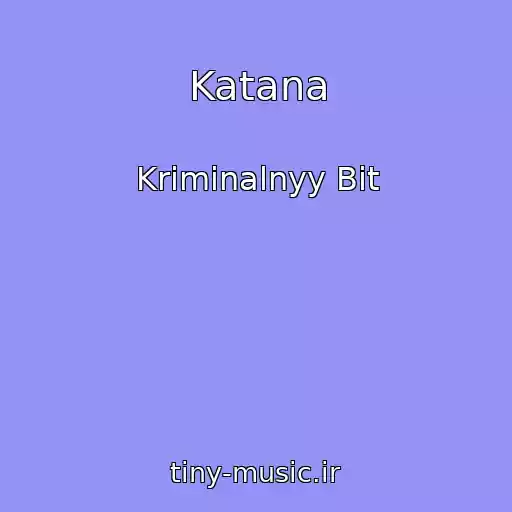 کاور آهنگ Katana از Kriminalnyy Bit