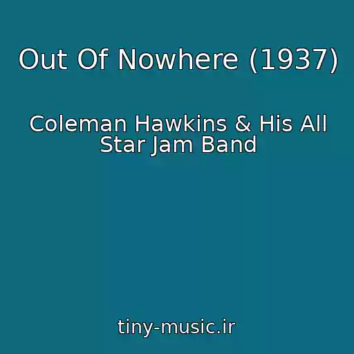 کاور آهنگ Out Of Nowhere (1937) از Coleman Hawkins & His All Star Jam Band