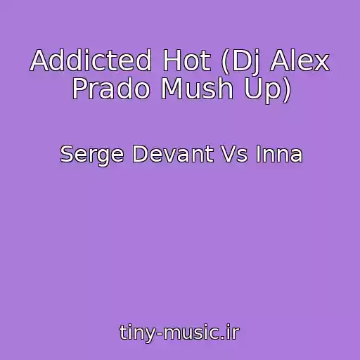 کاور آهنگ Addicted Hot (Dj Alex Prado Mush Up) از Serge Devant Vs Inna