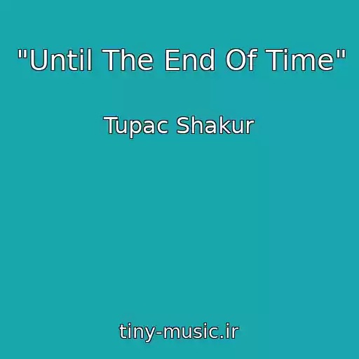 کاور آهنگ "Until The End Of Time" از Tupac Shakur