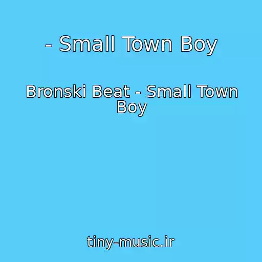 کاور آهنگ - Small Town Boy از Bronski Beat - Small Town Boy