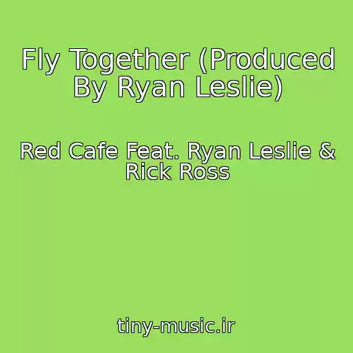 کاور آهنگ Fly Together (Produced By Ryan Leslie) از Red Cafe Feat. Ryan Leslie & Rick Ross