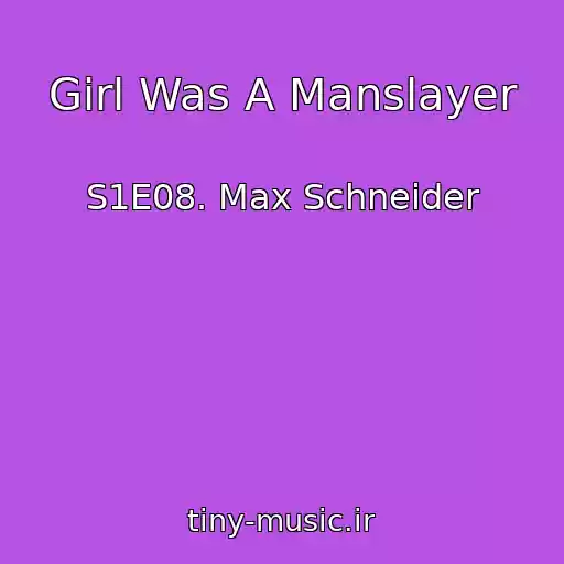 کاور آهنگ Girl Was A Manslayer از S1E08. Max Schneider