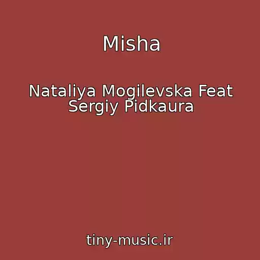 کاور آهنگ Misha از Natalіya Mogilevska Feat Sergіy Pіdkaura