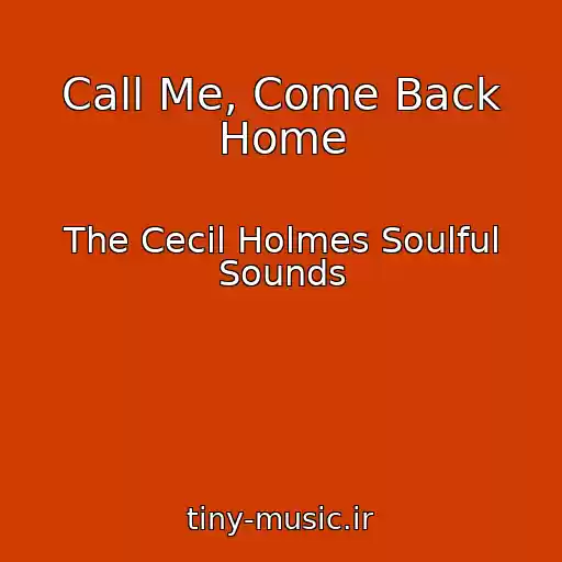 کاور آهنگ Call Me, Come Back Home از The Cecil Holmes Soulful Sounds