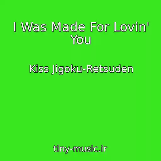 کاور آهنگ I Was Made For Lovin' You از Kiss Jigoku-Retsuden