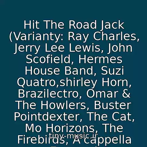 کاور آهنگ Hit The Road Jack (Varianty: Ray Charles, Jerry Lee Lewis, John Scofield, Hermes House Band, Suzi Quatro,shirley Horn, Brazilectro, Omar & The Howlers, Buster Pointdexter, The Cat, Mo Horizons, The Firebirds, A'cappella Express) از The Animals