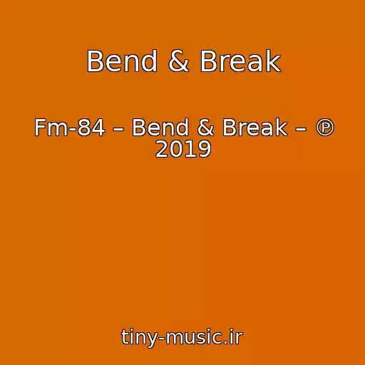 کاور آهنگ Bend & Break از Fm-84 – Bend & Break – ℗ 2019