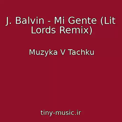 کاور آهنگ J. Balvin - Mi Gente (Lit Lords Remix) از Muzyka V Tachku
