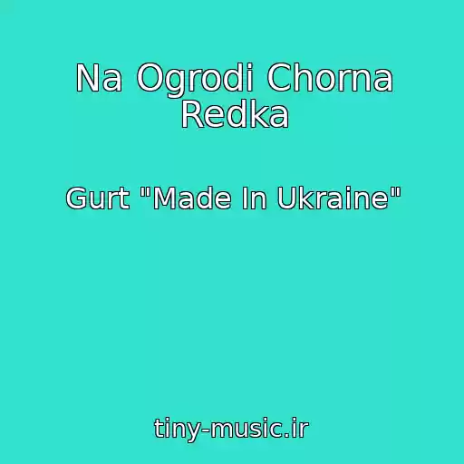 کاور آهنگ Na Ogrodі Chorna Redka از Gurt "Made In Ukraine"