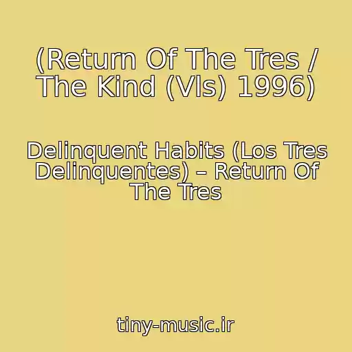 کاور آهنگ (Return Of The Tres / The Kind (Vls) 1996) از Delinquent Habits (Los Tres Delinquentes) – Return Of The Tres