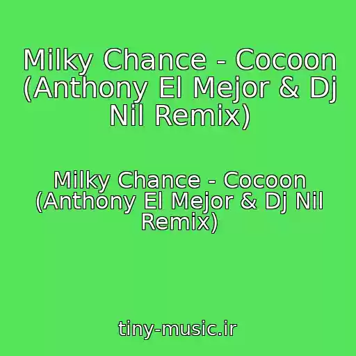 کاور آهنگ Milky Chance - Cocoon (Anthony El Mejor & Dj Nil Remix) از Milky Chance - Cocoon (Anthony El Mejor & Dj Nil Remix)