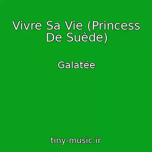 کاور آهنگ Vivre Sa Vie (Princess De Suède) از Galatée