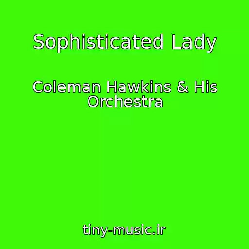 کاور آهنگ Sophisticated Lady از Coleman Hawkins & His Orchestra