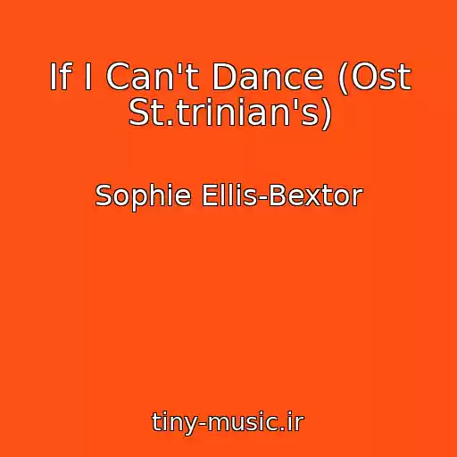 کاور آهنگ If I Can't Dance (Ost St.trinian's) از Sophie Ellis-Bextor