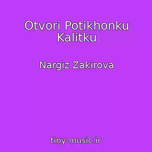 کاور آهنگ Otvori Potikhonku Kalitku از Nargiz Zakirova