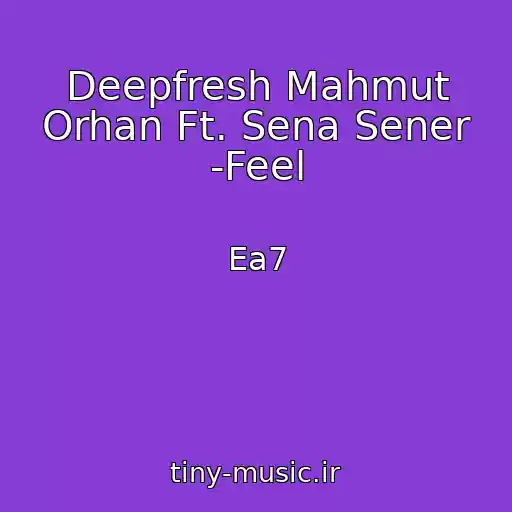 کاور آهنگ Deepfresh Mahmut Orhan Ft. Sena Sener -Feel از Ea7