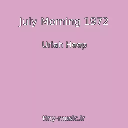 کاور آهنگ July Morning 1972 از Uriah Heep