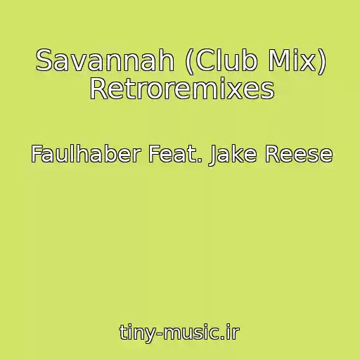 کاور آهنگ Savannah (Club Mix) Retroremixes از Faulhaber Feat. Jake Reese