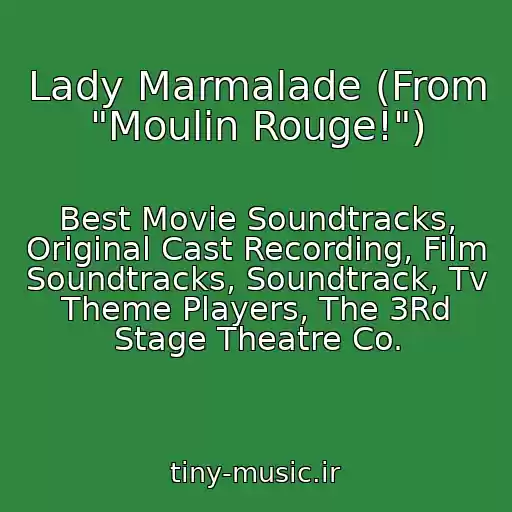 کاور آهنگ Lady Marmalade (From "Moulin Rouge!") از Best Movie Soundtracks, Original Cast Recording, Film Soundtracks, Soundtrack, Tv Theme Players, The 3Rd Stage Theatre Co.