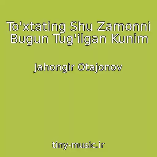 کاور آهنگ To'xtating Shu Zamonni Bugun Tug'ilgan Kunim از Jahongir Otajonov