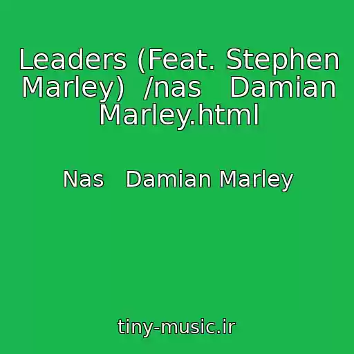 کاور آهنگ Leaders (Feat. Stephen Marley)  /nas   Damian Marley.html از Nas   Damian Marley