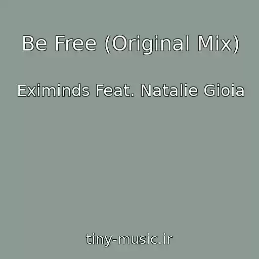کاور آهنگ Be Free (Original Mix) از Eximinds Feat. Natalie Gioia