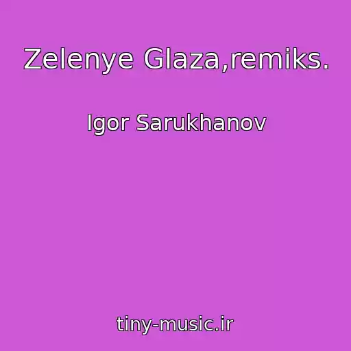 کاور آهنگ Zelenye Glaza,remiks. از Igor Sarukhanov