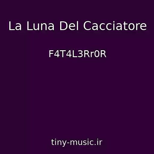 کاور آهنگ La Luna Del Cacciatore از F4T4L3Rr0R