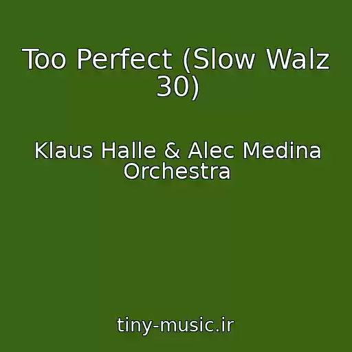 کاور آهنگ Too Perfect (Slow Walz 30) از Klaus Halle & Alec Medina Orchestra
