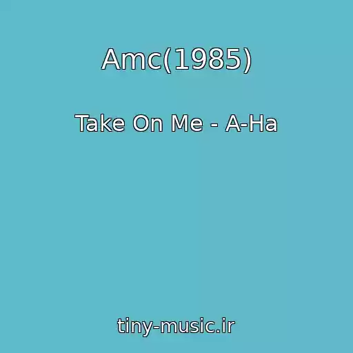 کاور آهنگ Amc(1985) از Take On Me - A-Ha
