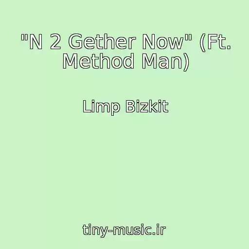 کاور آهنگ "N 2 Gether Now" (Ft. Method Man) از Limp Bizkit