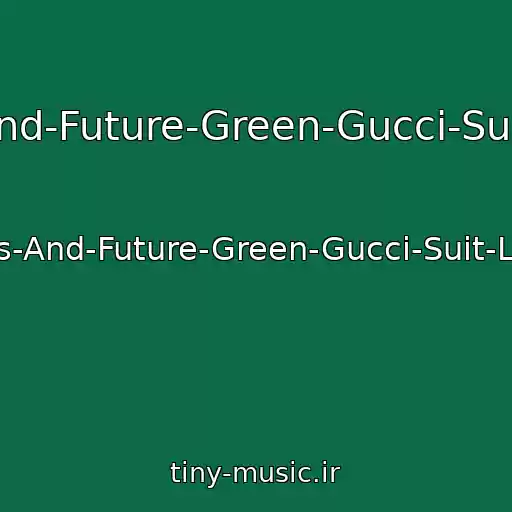 کاور آهنگ Rick-Ross-And-Future-Green-Gucci-Suit-Leto-2018 از Rick-Ross-And-Future-Green-Gucci-Suit-Leto-2018