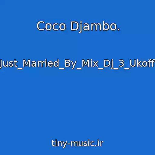 کاور آهنگ Coco Djambo. از Just_Married_By_Mix_Dj_3_Ukoff