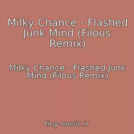 کاور آهنگ Milky Chance - Flashed Junk Mind (Filous Remix) از Milky Chance - Flashed Junk Mind (Filous Remix)