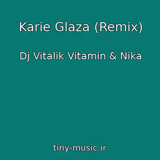 کاور آهنگ Karie Glaza (Remix) از Dj Vitalik Vitamin & Nika