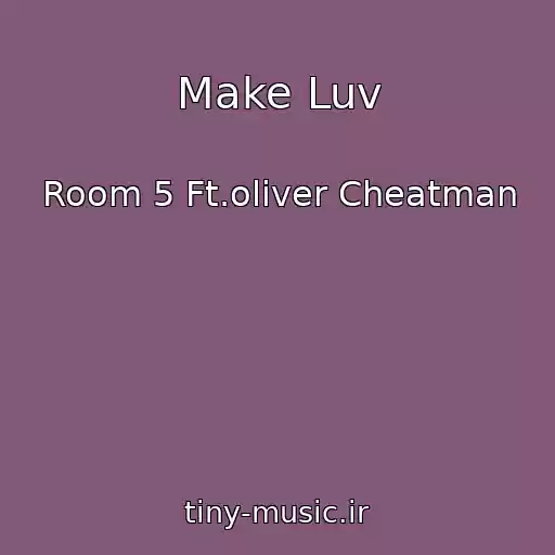 کاور آهنگ Make Luv از Room 5 Ft.oliver Cheatman