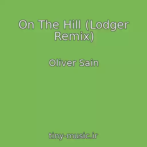 کاور آهنگ On The Hill (Lodger Remix) از Oliver Sain