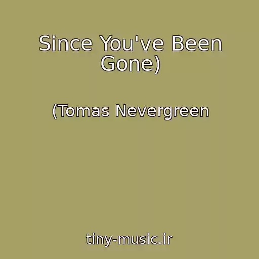 کاور آهنگ Since You've Been Gone) از (Tomas Nevergreen