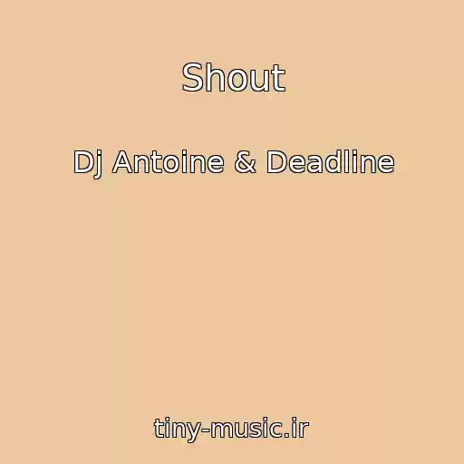 کاور آهنگ Shout از Dj Antoine & Deadline