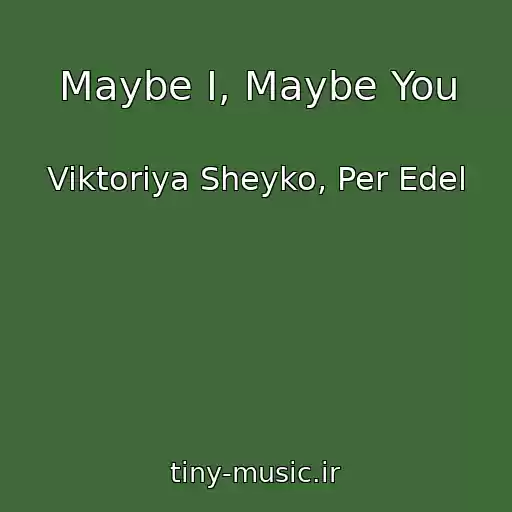 کاور آهنگ Maybe I, Maybe You از Viktoriya Sheyko, Per Edel