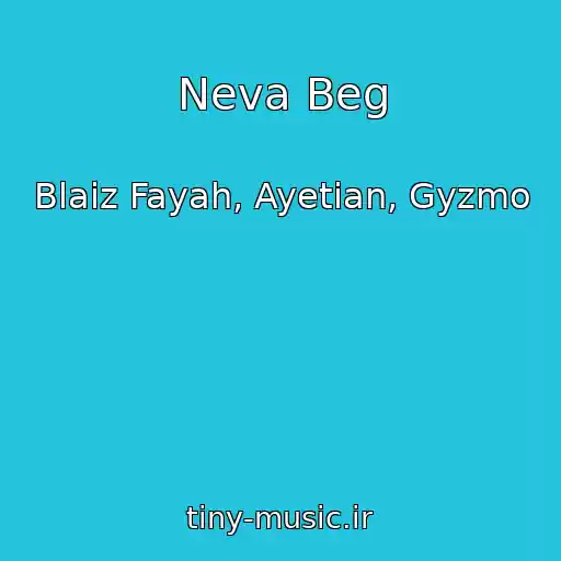 کاور آهنگ Neva Beg از Blaiz Fayah, Ayetian, Gyzmo